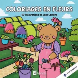 COLORIAGES TOUT EN FLEURS ET MIGNONS (COSY COLO) - COLORIAGES EN FLEURS - JADE LACHINE (LIVRE DE COLORIAGE)